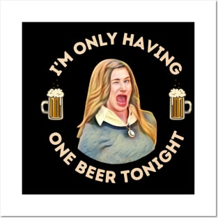 I'm Only Having One Beer Tonight Posters and Art